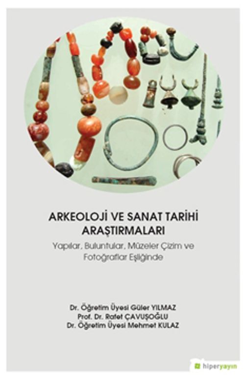 Arkeoloji ve Sanat Tarihi Araştırmaları & Yapılar, Buluntular, Müzeler Çizim ve Fotoğraflar Eşliğinde