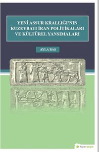 Yeni Assur Krallığı’nın Kuzeybatı İran Politikası ve Kültürel Yansımaları