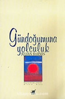 Gündoğumuna Yolculuk - Julian Barnes