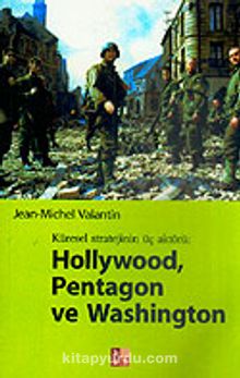 Hollywood, Pentagon ve Washington / Küresel Stratejinin Üç Aktörü