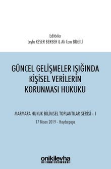 Güncel Gelişmeler Işığında Kişisel Verilerin Korunması Hukuku Marmara Hukuk Bilimsel Toplantılar Serisi - 1 (Tarih: 17 Nisan 2019 - Yer: Haydarpaşa)