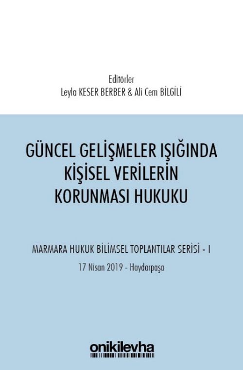 Güncel Gelişmeler Işığında Kişisel Verilerin Korunması Hukuku Marmara Hukuk Bilimsel Toplantılar Serisi - 1 (Tarih: 17 Nisan 2019 - Yer: Haydarpaşa)