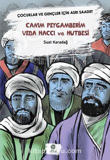 Canım Peygamberim Veda Haccı Ve Hutbesi & Çocuklar Ve Gençler İçin Asrı Saadet - Suat Karadağ
