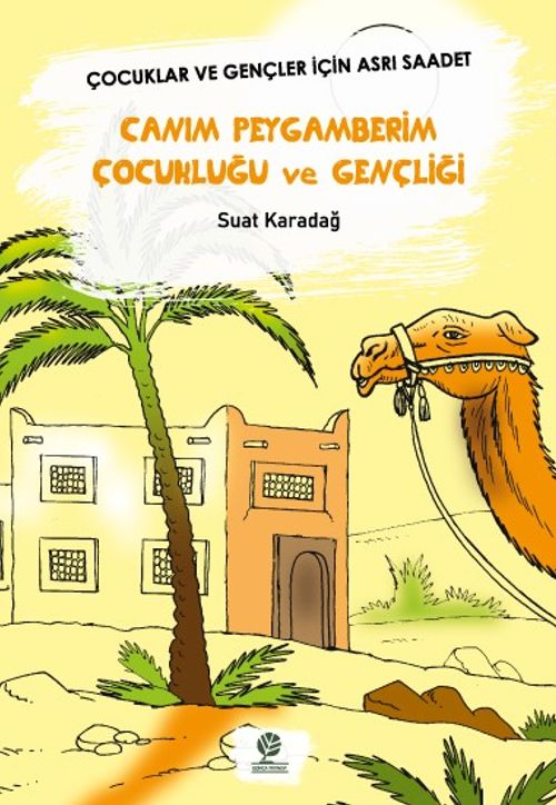 Canım Peygamberim Çocukluğu Ve Gençliği & Çocuklar Ve Gençler İçin Asrı Saadet