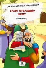 Canım Peygamberim Hicret & Çocuklar Ve Gençler İçin Asrı Saadet