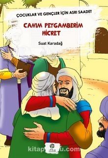 Canım Peygamberim Hicret & Çocuklar Ve Gençler İçin Asrı Saadet - Suat Karadağ