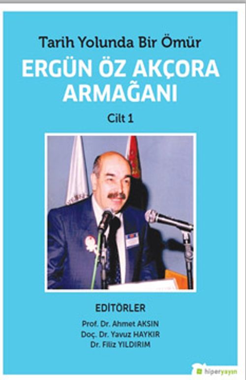 Tarih Yolunda Bir Ömür Ergün Öz Akçora Armağanı Cilt 1