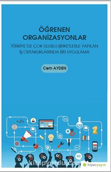 Öğrenen Organizasyonlar & Türkiye'de Çok Uluslu Şirketlerle Yapılan İş Ortaklıklarında Bir Uygulama 