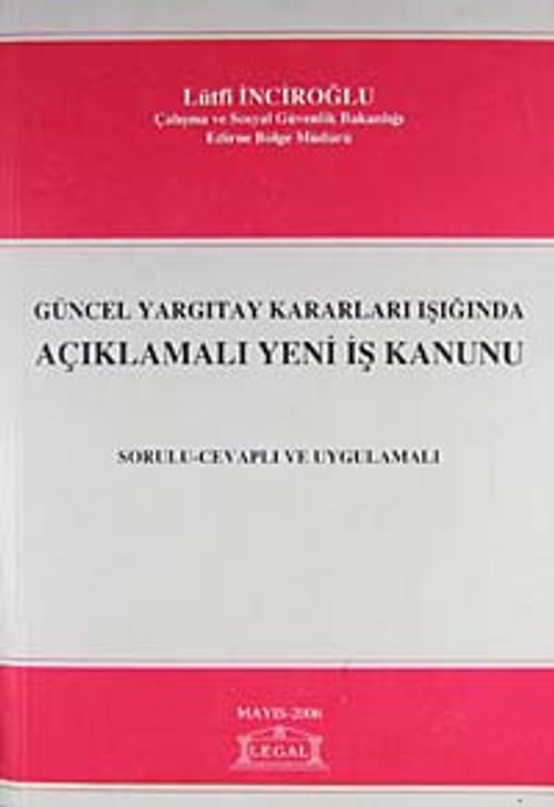 Yeni İş Kanunu / Güncel Yargıtay Kararları Işığında Açıklamalı