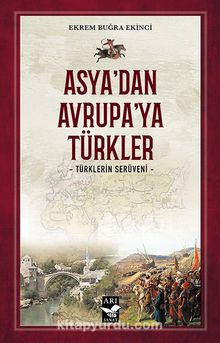 Asya’dan Avrupa’ya Türkler & Türklerin Serüveni