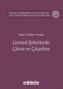 Limited Şirketlerde Çıkma ve Çıkarılma İstanbul Üniversitesi Hukuk Fakültesi Özel Hukuk Yüksek Lisans Tezleri Dizisi No:21