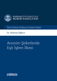 Anonim Şirketlerde Eşit işlem İlkesi Marmara Üniversitesi Hukuk Fakültesi Özel Hukuk Doktora Tezleri Dizisi No:1