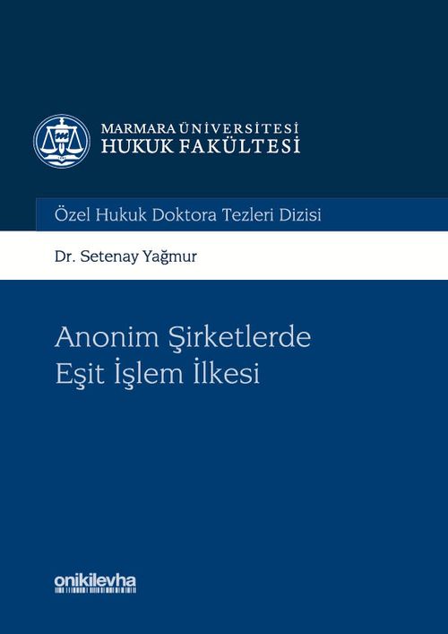 Anonim Şirketlerde Eşit işlem İlkesi Marmara Üniversitesi Hukuk Fakültesi Özel Hukuk Doktora Tezleri Dizisi No:1