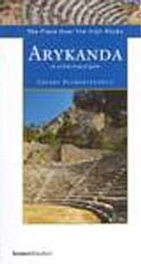 Arykanda & The Place Near The High Rocks / An Archaeological Guide