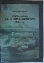 Konya Şehrinin Fizikî ve Sosyo-Ekonomik Yapısı / Makaleler - 1 Kod:7-B-1