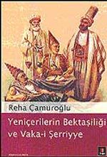 Yeniçerilerin Bektaşiliği ve Vaka-i Şerriye