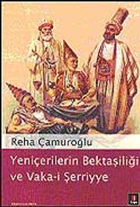 Yeniçerilerin Bektaşiliği ve Vaka-i Şerriye