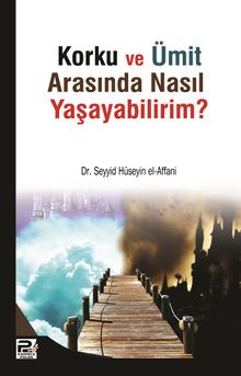 Korku ve Ümit Arasında nasıl  Yaşayabilirim