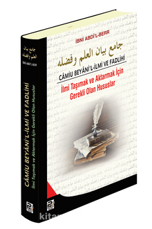 Camiu Beyani'l-İlmi ve Fadlihi İlmi Taşımak ve Aktarmak İçin Gerekli Olan Hususlar - Bilinmeyen Yazar