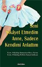 Seni Şikayet Etmedim Anne, Sadece Kendimi Anlattım