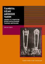 Tanrıya Uzak Merkeze Yakın & Meksika ve Türkiye'de Çevre Kapitalizminin Tarihsel Sosyolojisi
