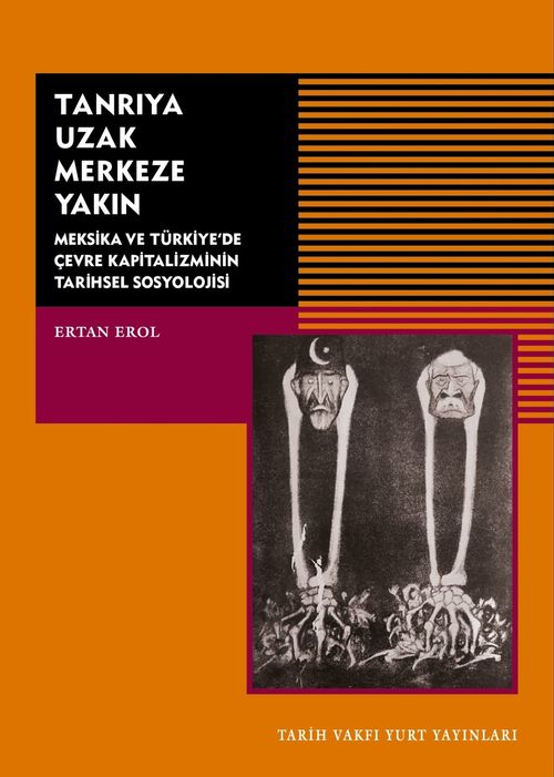 Tanrıya Uzak Merkeze Yakın & Meksika ve Türkiye'de Çevre Kapitalizminin Tarihsel Sosyolojisi