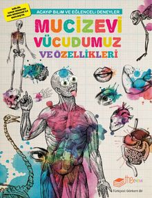 Acayip Bilim ve Eğlenceli Deneyler & Mucizevi Vücudumuz ve Özellikleri