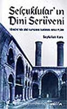 Selçuklular'ın Dini Serüveni / Türkiye'nin Dini Yapısının Tarihsel Arka Planı
