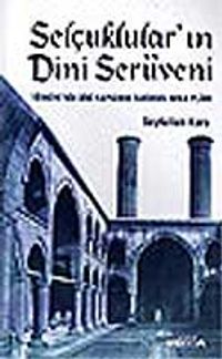 Selçuklular'ın Dini Serüveni / Türkiye'nin Dini Yapısının Tarihsel Arka Planı