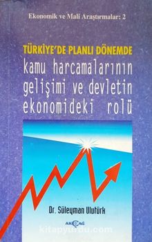Türkiye'de Planlı Dönemde Kamu Harcamalarının Gelişimi ve Devletin Ekonomideki Rolü