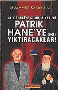 Laik Türkiye Cumhuriyeti'ni Patrikhane'ye (mi) Yıktıracaklar!