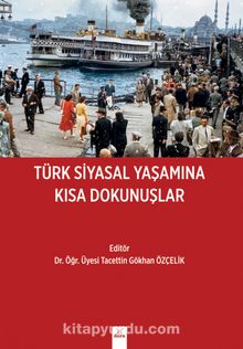 Türk Siyasal Yaşamına Kısa Dokunuşlar 