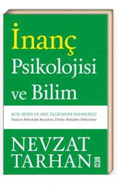 İnanç Psikolojisi ve Bilim<br/>Ruh, Beyin ve Akıl Üçgeninde İnsanoğlu