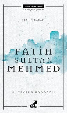 Fethin Babası Fatih Sultan Mehmed - A. Teyfur Erdoğdu