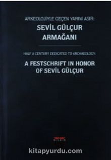 Arkeolojiyle Geçen Yarım Asır : Sevil Gülçur Armağanı (Ciltli) - Kolektif