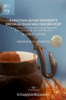 Karaz'dan Büyük İskender'e Erzurum Ovası'nda Yeni Bir Keşif & Alaybeyi - Höyük