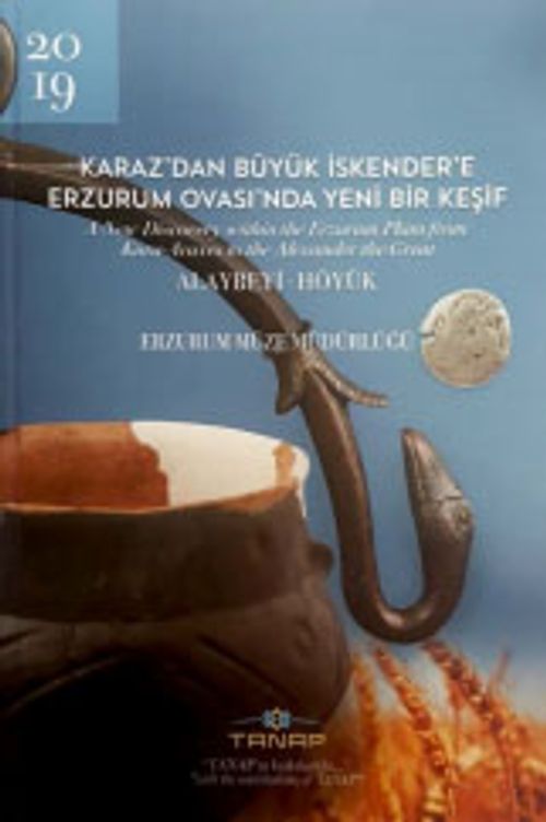 Karaz'dan Büyük İskender'e Erzurum Ovası'nda Yeni Bir Keşif & Alaybeyi - Höyük