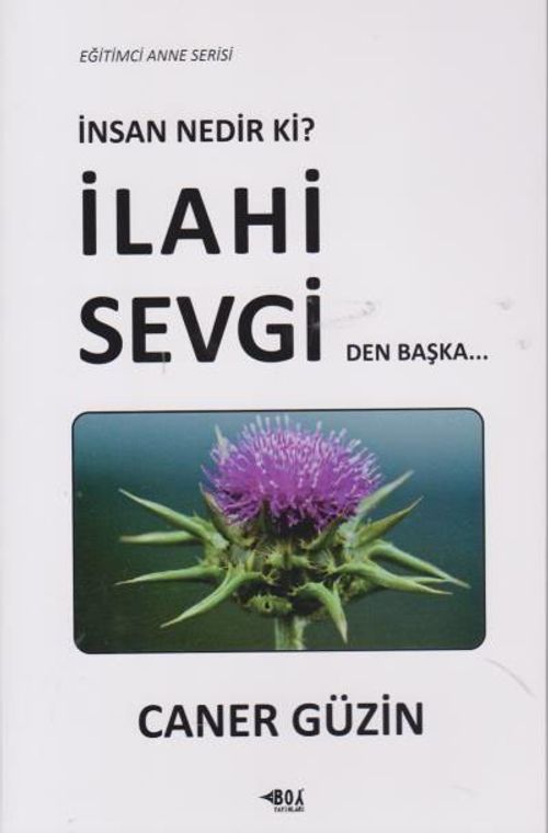 İnsan Nedir ki? İlahi Sevgiden Başka...