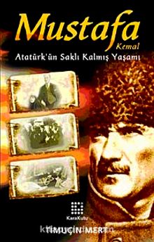Mustafa Kemal Atatürk'ün Saklı Kalmış Yaşamı