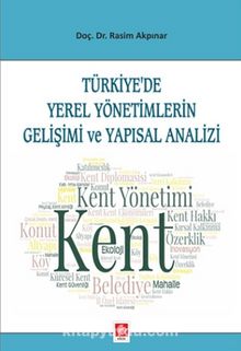 Türkiye'de Yerel Yönetimlerin Gelişimi ve Yapısal Analizi - Rasim Akpınar