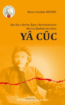 Kur’an-ı Kerim Ayet-i Kerimelerinin Mu’ciz İfadelerine Göre Ya Cuc - Musa Carullah Bigiyef