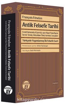 Antik Felsefe Tarihi & Evvel Zamanda A‘zamü’ş-şan Olan Filozofların İmrar Etmiş Oldukları Ömürlerinin İcmalidir - François Fenelon