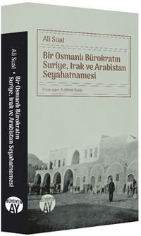 Bir Osmanlı Bürokratın Suriye, Irak ve Arabistan Seyahatnamesi