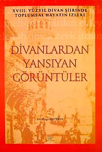 Divanlardan Yansıyan Görüntüler & 18. Yüzyıl Divan Şiirinde Toplumsal Hayatın İzleri