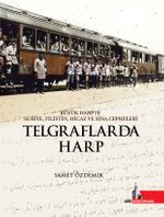 Telgraflarda Harp & Büyük Harpte Suriye Filistin Hicaz ve Sina Cepheleri