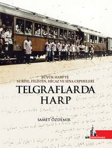 Telgraflarda Harp & Büyük Harpte Suriye Filistin Hicaz ve Sina Cepheleri