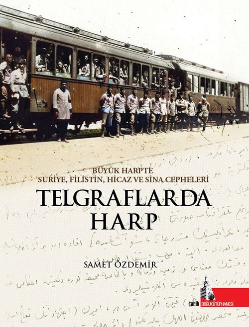Telgraflarda Harp & Büyük Harpte Suriye Filistin Hicaz ve Sina Cepheleri