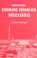 Dünden Bugüne Edirne İsimler Sözlüğü
