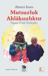 Mutsuzluk Ahlaksızlıktır & Yaşam &Uuml;st&uuml; S&ouml;yleşiler