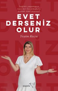 Evet Derseniz Olur & Sağlıklı Yaşamanın Nasıl Bir His Olduğunu Bilmek İster Misiniz?
